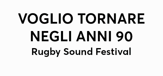 Acquista biglietti VOGLIO TORNARE NEGLI ANNI 90 - Rugby Sound Festival  sabato 29 giu 2024 Isola del Castello di Legnano Legnano